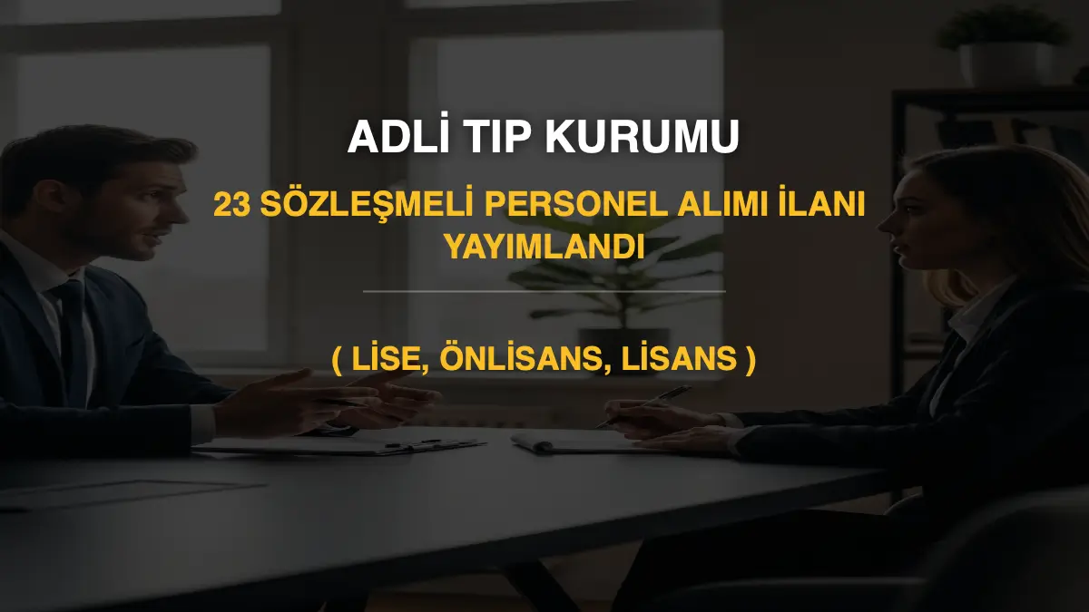 Adli Tıp Kurumu 23 Sözleşmeli Personel Alımı İlanı Yayımlandı (Lise, Önlisans, Lisans)