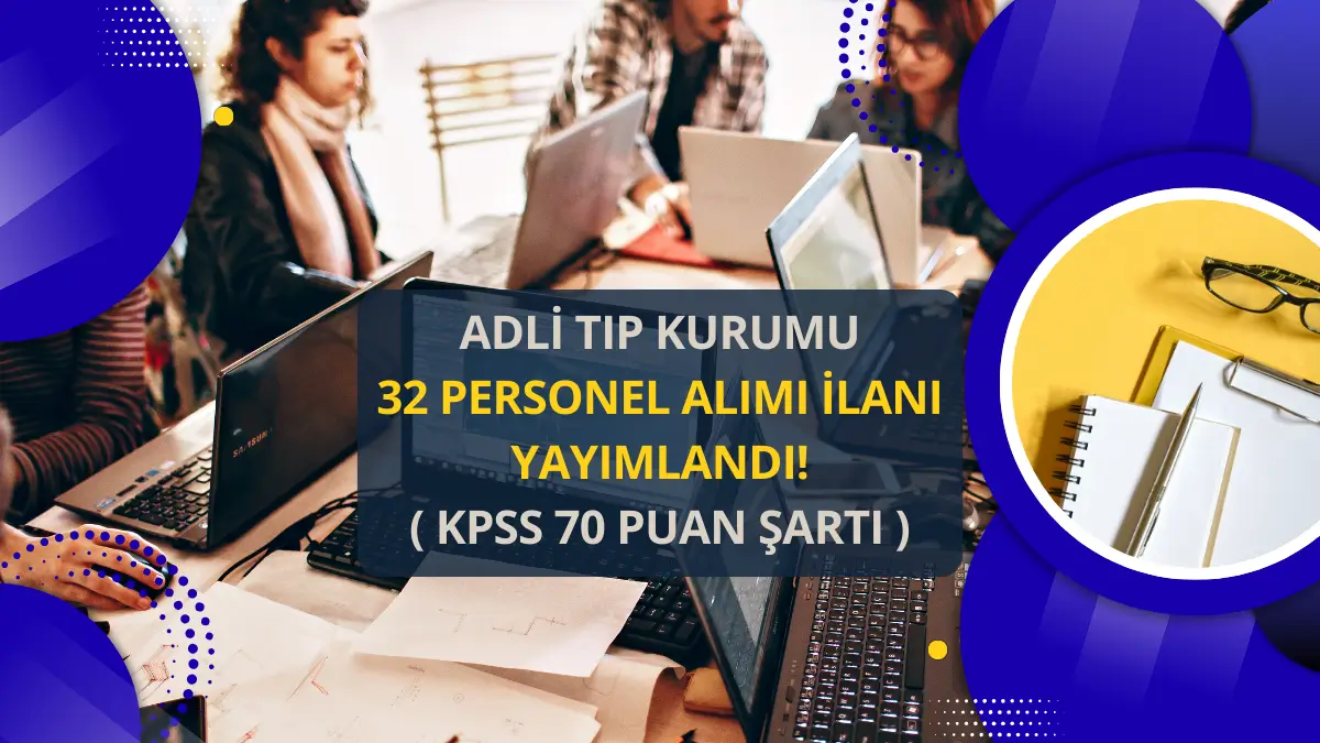 Adli Tıp Kurumu 32 Personel Alımı İlanı Yayımlandı! (KPSS 70 Puan Şartı)