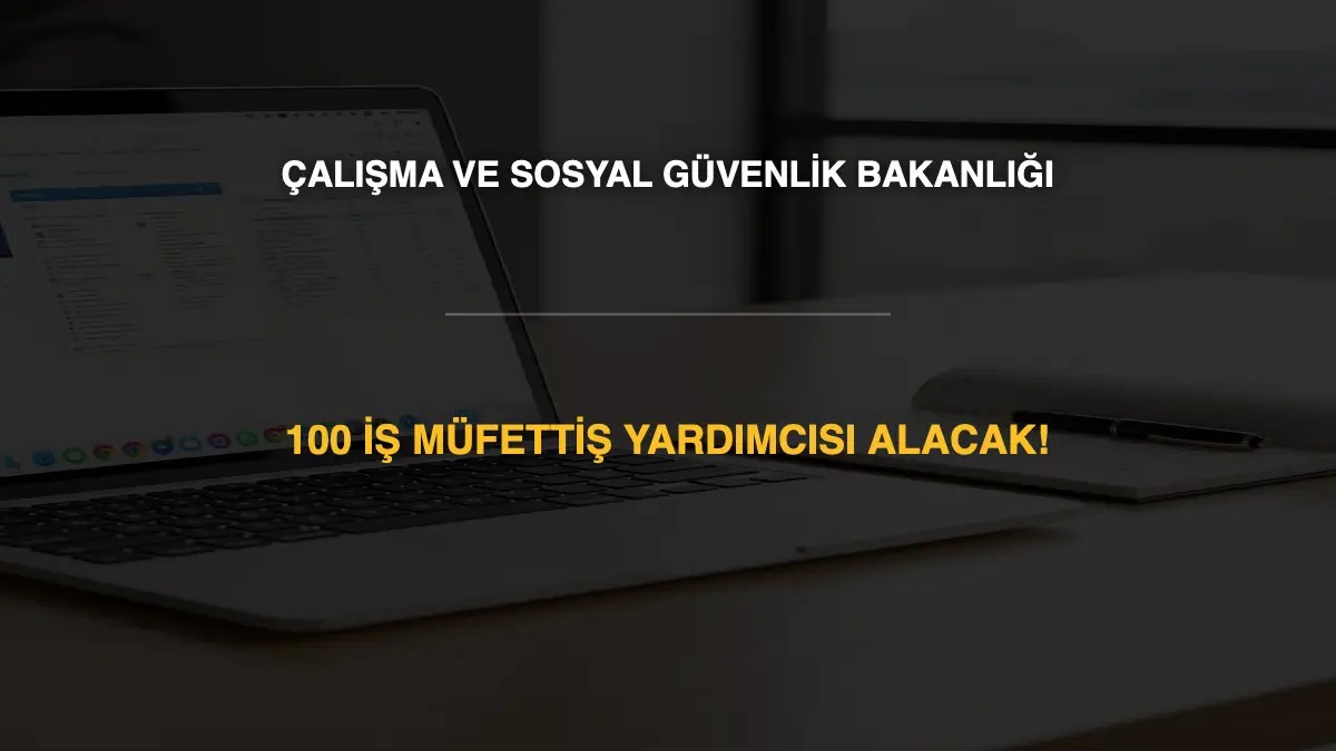 Çalışma ve Sosyal Güvenlik Bakanlığı 100 İş Müfettiş Yardımcısı Alacak! (KPSS 75 Puan Şartı)
