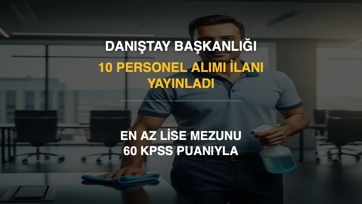 Danıştay Başkanlığı 10 Personel Alımı İlanı Yayınladı: En Az Lise Mezunu ve 60 KPSS Puanıyla