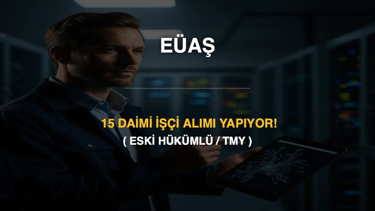 EÜAŞ 15 Daimi İşçi Alımı Yapıyor! Lise Mezunu (Eski Hükümlü/TMY)