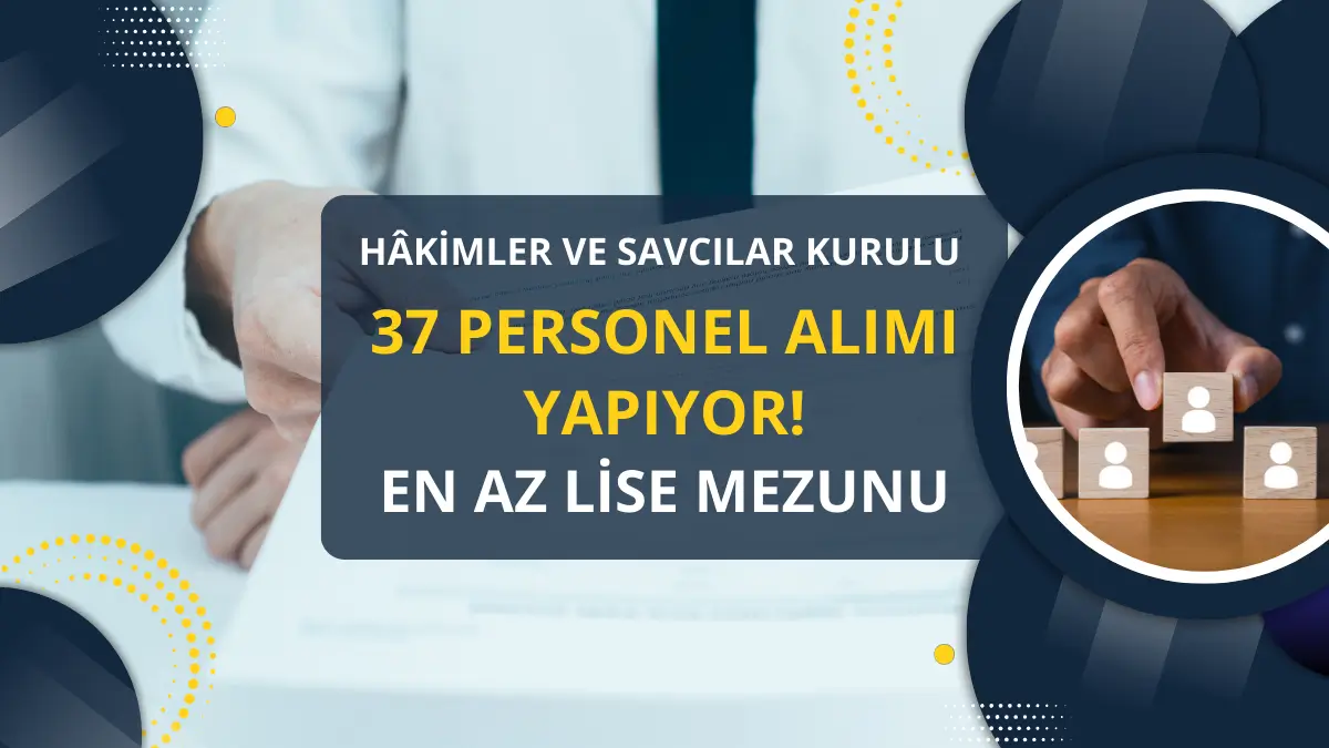 HSK 37 Personel Alımı Yapıyor! En Az Lise Mezunu, KPSS 60 Puan Şartı
