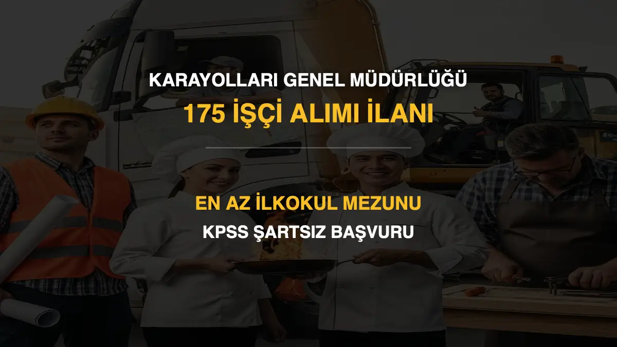 KGM 175 İşçi Alımı İlanı 2026: En Az İlkokul Mezunu ve KPSS Şartsız Başvuru