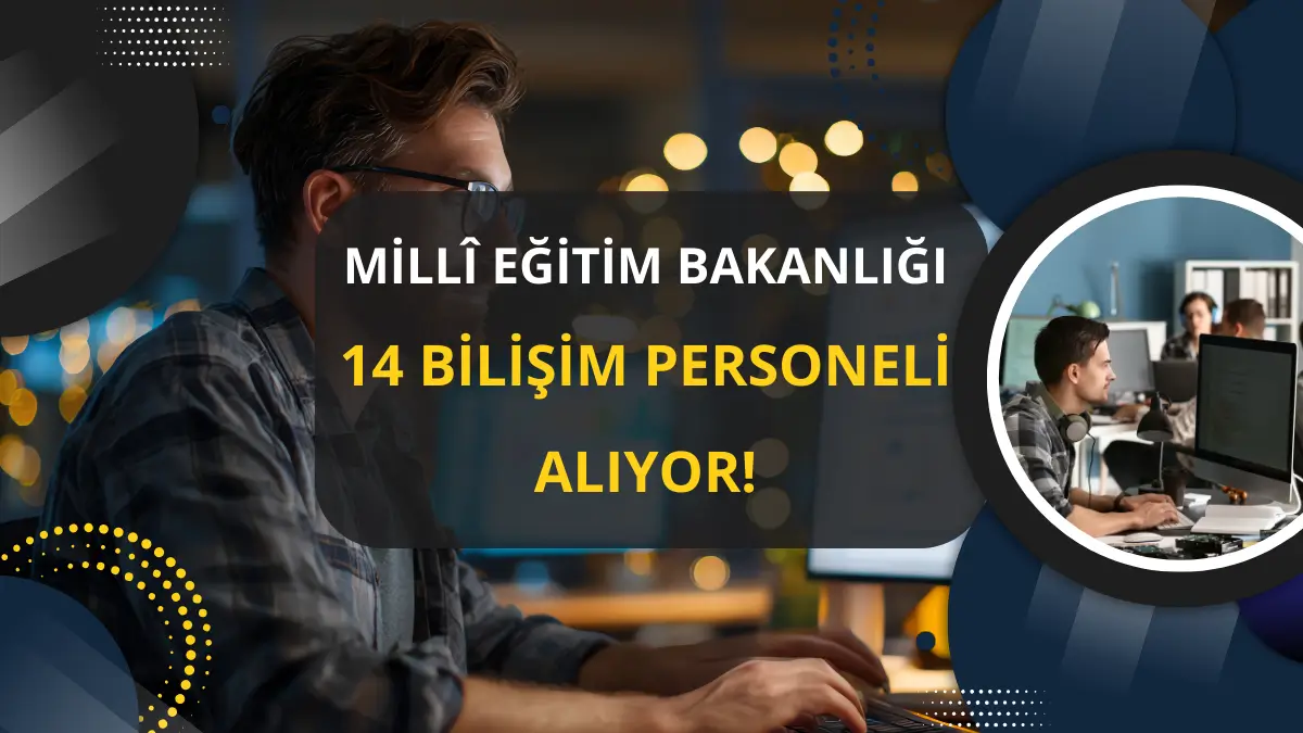 Millî Eğitim Bakanlığı (MEB) 14 Sözleşmeli Bilişim Personeli Alıyor! Yüksek Maaş Tavanlı Dev Kadro