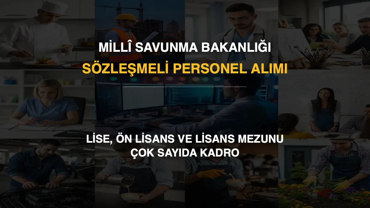 MSB Sözleşmeli Personel Alımı: Lise, Ön Lisans ve Lisans Mezunu Çok Sayıda Kadro