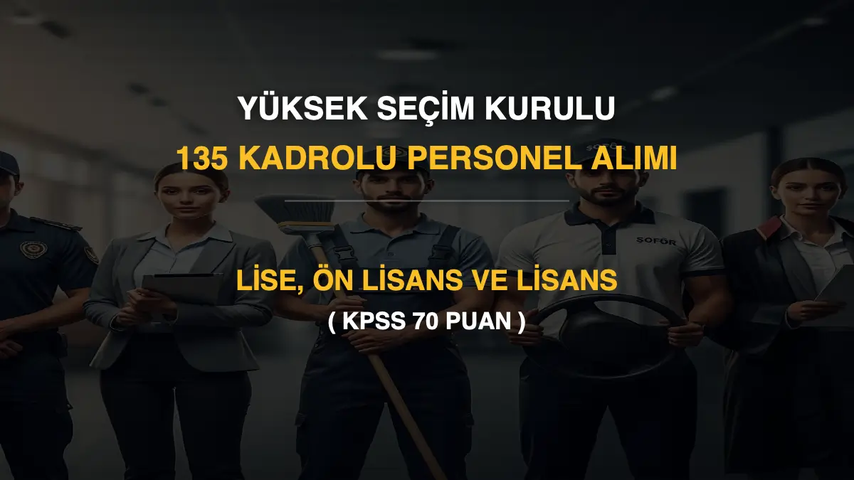YSK 135 Kadrolu Personel Alımı: Lise, Ön Lisans ve Lisans Başvuruları (KPSS 70 Puan)